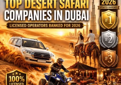 Top Desert Safari Companies in Dubai: Licensed Operators Ranked for 2026